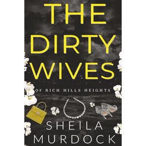 Murdock, Sheila The Dirty Wives of Rich Hills Heights: African American Urban Fiction Murdock, Sheila The Dirty Wives of Rich Hills Heights: African American Urban Fiction