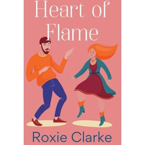 Clarke, Roxie Heart of Flame: A Sweet Opposites Attract Romance (Old Town Braverton Sweet Romance) Clarke, Roxie Heart of Flame: A Sweet Opposites Attract Romance (Old Town Braverton Sweet Romance)