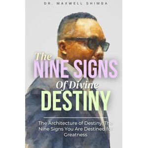 Shimba, Maxwell The Nine Signs of Divine Destiny: A Theological Exposition on the Nine Signs of Prophetic Greatness Shimba, Maxwell The Nine Signs of Divine Destiny: A Theological Exposition on the Nine Signs of Prophetic Greatness