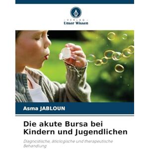 Jabloun, Asma Die akute Bursa bei Kindern und Jugendlichen: Diagnostische, ätiologische und therapeutische Behandlung Jabloun, Asma Die akute Bursa bei Kindern und Jugendlichen: Diagnostische, ätiologische und therapeutische Behandlung