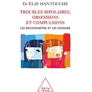 Hantouche, Elie Recognising and Treating Bipolar and Obsessive-Compulsive Disorders / Troubles bipolaires, obsessions et compulsions: Les reconnaître et les soigner Hantouche, Elie Recognising and Treating Bipolar and Obsessive-Compulsive Disorders / Troubles bipolaires, obsessions et compulsions: Les reconnaître et les soigner