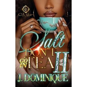 Dominique, J. Salt Don't Go In Tea 2: An African American Romance: The Finale Dominique, J. Salt Don't Go In Tea 2: An African American Romance: The Finale