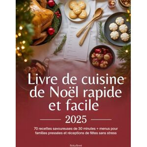 Rossi, Betta Livre de cuisine de Noël rapide et facile 2025: 70 recettes savoureuses de 30 minutes + menus pour familles pressées et réceptions de fêtes sans stress Rossi, Betta Livre de cuisine de Noël rapide et facile 2025: 70 recettes savoureuses de 30 minutes + menus pour familles pressées et réceptions de fêtes sans stress