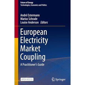 European Electricity Market Coupling: A Practitioner’s Guide (Future of Energy) European Electricity Market Coupling: A Practitioner’s Guide (Future of Energy)