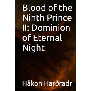 Harðradr, Håkon Blood of the Ninth Prince II: Dominion of Eternal Night (The Vampiric Chronicles) Harðradr, Håkon Blood of the Ninth Prince II: Dominion of Eternal Night (The Vampiric Chronicles)