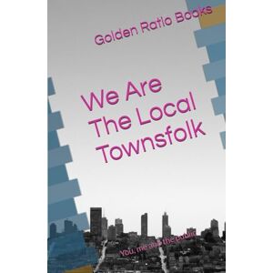 Books, Golden Ratio We Are The Local Townsfolk: You, me and the public Books, Golden Ratio We Are The Local Townsfolk: You, me and the public