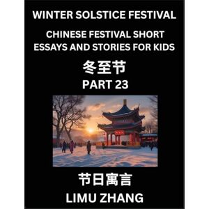 Zhang, Limu Chinese Festival Short Essays and Stories for Kids (Part 23)- Chinese Winter Solstice Festival, Fast Learn Mandarin Chinese Language, History and ... for Students of HSK All Levels, Beginners, Zhang, Limu Chinese Festival Short Essays and Stories for Kids (Part 23)- Chinese Winter Solstice Festival, Fast Learn Mandarin Chinese Language, History and ... for Students of HSK All Levels, Beginners,