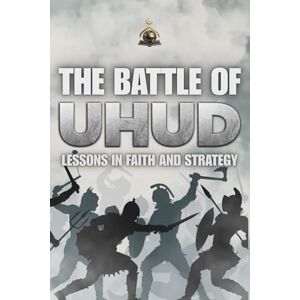 Studio, Bayt Al Learning The Battle of Uhud: Lessons in Faith and Strategy Studio, Bayt Al Learning The Battle of Uhud: Lessons in Faith and Strategy