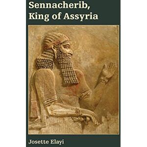 Elayi, Josette Sennacherib, King of Assyria (Archaeology and Biblical Studies) Elayi, Josette Sennacherib, King of Assyria (Archaeology and Biblical Studies)