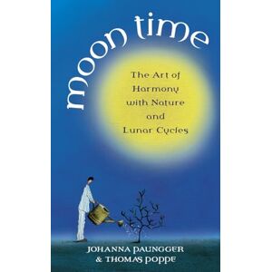 Paungger, Johanna Moon Time: The Art of Harmony with Nature and Lunar Cycles Paungger, Johanna Moon Time: The Art of Harmony with Nature and Lunar Cycles