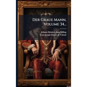 Jung-Stilling, Johann Heinrich Der Graue Mann, Volume 34... Jung-Stilling, Johann Heinrich Der Graue Mann, Volume 34...