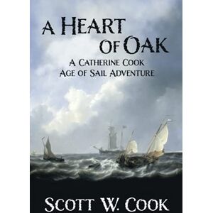 Scott A Heart of Oak: An Age of Sail Novel (Catherine Cook Sea Adventure Series) Scott A Heart of Oak: An Age of Sail Novel (Catherine Cook Sea Adventure Series)