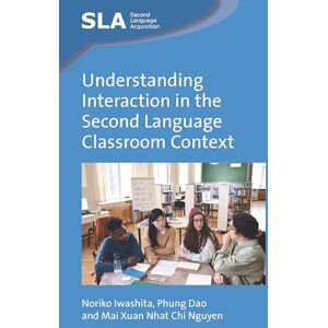 Iwashita, Noriko Understanding Interaction in the Second Language Classroom Context: 169 (Second Language Acquisition) Iwashita, Noriko Understanding Interaction in the Second Language Classroom Context: 169 (Second Language Acquisition)