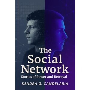 CANDELARIA, KENDRA G. The Social Network: Stories of Power and Betrayal: A Cinematic Review of the Past and a Critical Preview of The Social Reckoning, What Comes Next and What Its Sequel Could Reveal CANDELARIA, KENDRA G. The Social Network: Stories of Power and Betrayal: A Cinematic Review of the Past and a Critical Preview of The Social Reckoning, What Comes Next and What Its Sequel Could Reveal