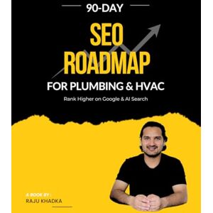 Khadka, Raju 90-Day SEO Roadmap for Plumbing & HVAC: Rank Higher on Google & AI Search Khadka, Raju 90-Day SEO Roadmap for Plumbing & HVAC: Rank Higher on Google & AI Search