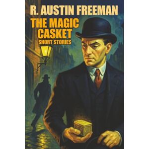 Freeman, R. Austin The Magic Casket: Short Stories Freeman, R. Austin The Magic Casket: Short Stories