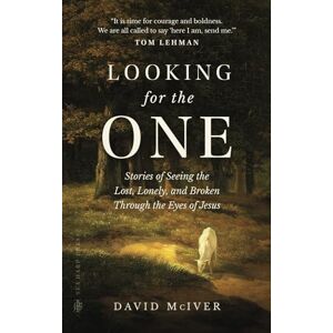 McIver, David Looking for the One: Stories of Seeing the Lost, Lonely, and Broken Through the Eyes of Jesus McIver, David Looking for the One: Stories of Seeing the Lost, Lonely, and Broken Through the Eyes of Jesus