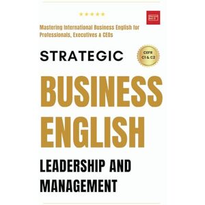 Roche, Marc Strategic Business English: Leadership and Management- Mastering International Business English for Professionals, Executives, and CEOs.: Complete ... Writing, Speaking, Communication & Etiquette) Roche, Marc Strategic Business English: Leadership and Management- Mastering International Business English for Professionals, Executives, and CEOs.: Complete ... Writing, Speaking, Communication & Etiquette)
