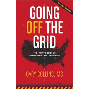 Collins, Gary Going Off The Grid: The How-To Book of Simple Living and Happiness: 1 (Off The Grid Series) Collins, Gary Going Off The Grid: The How-To Book of Simple Living and Happiness: 1 (Off The Grid Series)