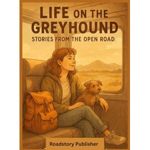 Publisher, Roadstory Life on the Greyhound: Stories from the Open Road: A Comedy of Strangers: Mags Journey Across America While Living on a Greyhound Publisher, Roadstory Life on the Greyhound: Stories from the Open Road: A Comedy of Strangers: Mags Journey Across America While Living on a Greyhound