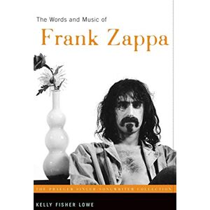 Lowe, Kelly Fisher The Words and Music of Frank Zappa (The Praeger Singer-Songwriter Collection) Lowe, Kelly Fisher The Words and Music of Frank Zappa (The Praeger Singer-Songwriter Collection)