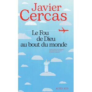 Cercas, Javier Le Fou de Dieu au bout du monde Cercas, Javier Le Fou de Dieu au bout du monde