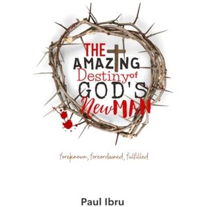 Ibru, Dr. Paul The Amazing Destiny of God's New Man: Foreknown, Foreordained, Fulfilled. Ibru, Dr. Paul The Amazing Destiny of God's New Man: Foreknown, Foreordained, Fulfilled.