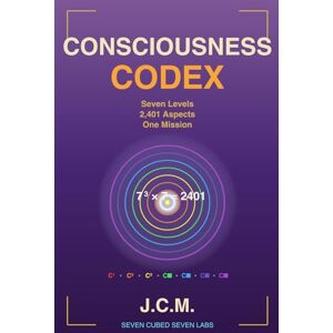 Medina, Julio C. CONSCIOUSNESS CODEX: Discover Why You're Only Using 0.87% of Available Consciousness Medina, Julio C. CONSCIOUSNESS CODEX: Discover Why You're Only Using 0.87% of Available Consciousness