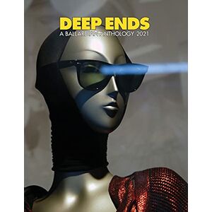 Deep Ends A Ballardian Anthology 2021 Deep Ends A Ballardian Anthology 2021