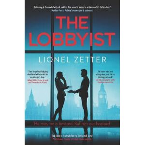 Zetter, Lionel The Lobbyist: 'He may be a bastard. But he's our bastard.' Zetter, Lionel The Lobbyist: 'He may be a bastard. But he's our bastard.'