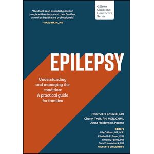 El Kosseifi, Charbel Epilepsy Understanding and Managing the Condition Across the Lifespan: A Practical Guide for Families (Gillette Children's Healthcare Series) El Kosseifi, Charbel Epilepsy Understanding and Managing the Condition Across the Lifespan: A Practical Guide for Families (Gillette Children's Healthcare Series)