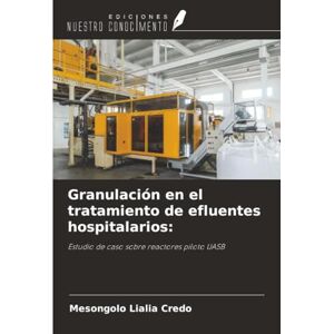 Credo, Mesongolo Lialia Granulación en el tratamiento de efluentes hospitalarios:: Estudio de caso sobre reactores piloto UASB Credo, Mesongolo Lialia Granulación en el tratamiento de efluentes hospitalarios:: Estudio de caso sobre reactores piloto UASB