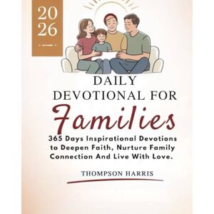 THOMPSON HARRIS DAILY DEVOTIONAL FOR FAMILIES 2026: 365 Days Inspirational Devotions To Deepen Faith Nurture Family Connection And Live With Love (5 MINUTES POWERFUL ... FOR DAILY INSPIRATIONS IN ENGLISH AND GERMAN) THOMPSON HARRIS DAILY DEVOTIONAL FOR FAMILIES 2026: 365 Days Inspirational Devotions To Deepen Faith Nurture Family Connection And Live With Love (5 MINUTES POWERFUL ... FOR DAILY INSPIRATIONS IN ENGLISH AND GERMAN)