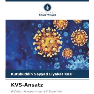 Kazi, Kutubuddin Sayyad Liyakat KVS-Ansatz: B-Zellen-Konzept in der IoT-Sicherheit Kazi, Kutubuddin Sayyad Liyakat KVS-Ansatz: B-Zellen-Konzept in der IoT-Sicherheit