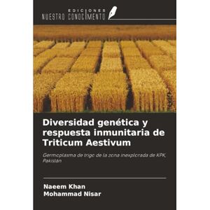KHAN, NAEEM Diversidad genética y respuesta inmunitaria de Triticum Aestivum: Germoplasma de trigo de la zona inexplorada de KPK, Pakistán KHAN, NAEEM Diversidad genética y respuesta inmunitaria de Triticum Aestivum: Germoplasma de trigo de la zona inexplorada de KPK, Pakistán