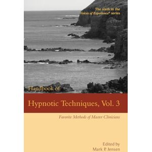 Handbook of Hypnotic Techniques, Vol. 3: Favorite Methods of Master Clinicians: 6 (Voices of Experience) Handbook of Hypnotic Techniques, Vol. 3: Favorite Methods of Master Clinicians: 6 (Voices of Experience)