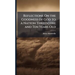 Mandeville, Henry Reflections On the Goodness of God to a Nation Threescore and Ten Years Old Mandeville, Henry Reflections On the Goodness of God to a Nation Threescore and Ten Years Old