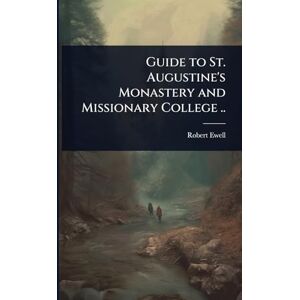Ewell, Robert Guide to St. Augustine's Monastery and Missionary College .. Ewell, Robert Guide to St. Augustine's Monastery and Missionary College ..