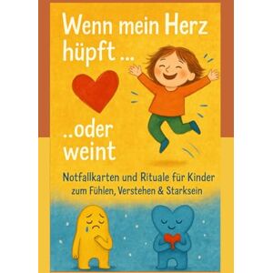 Sandow, Jessica Wenn mein Herz hüpft oder weint: Notfallkarten und Rituale für Kinder zum Fühlen, Verstehen & Starksein Sandow, Jessica Wenn mein Herz hüpft oder weint: Notfallkarten und Rituale für Kinder zum Fühlen, Verstehen & Starksein