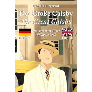 Scott Der große Gatsby – The Great Gatsby: Zweisprachige Ausgabe mit Paralleltext – Bilingual parallel text: Deutsch – Englisch / German – English Scott Der große Gatsby – The Great Gatsby: Zweisprachige Ausgabe mit Paralleltext – Bilingual parallel text: Deutsch – Englisch / German – English