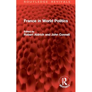 France in World Politics (Routledge Revivals) France in World Politics (Routledge Revivals)