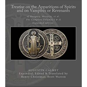 Calmet, Dom Augustin Treatise on the Apparitions of Spirits and on Vampires or Revenants of Hungary, Moravia, et al.: The Complete Volumes 1 and 2: Expanded edition. Calmet, Dom Augustin Treatise on the Apparitions of Spirits and on Vampires or Revenants of Hungary, Moravia, et al.: The Complete Volumes 1 and 2: Expanded edition.