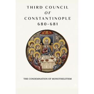 Butler MSP, Fr. Angelo Third Council of Constantinople (680-681): The Condemnation of Monothelitism Butler MSP, Fr. Angelo Third Council of Constantinople (680-681): The Condemnation of Monothelitism