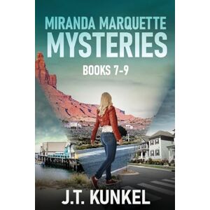 Kunkel, J T Miranda Marquette Mysteries Books 7-9 Kunkel, J T Miranda Marquette Mysteries Books 7-9