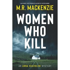 Mackenzie, M.R. Women Who Kill: a gripping crime mystery: 4 (Anna Scavolini Mysteries) Mackenzie, M.R. Women Who Kill: a gripping crime mystery: 4 (Anna Scavolini Mysteries)