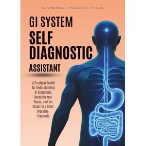 Tourangeau, Mary The GI System Self Diagnostic Assistant: A Practical Toolkit for Understanding GI Symptoms, Decoding Your Flares, and Get Closer to a Clear Digestive Diagnosis Tourangeau, Mary The GI System Self Diagnostic Assistant: A Practical Toolkit for Understanding GI Symptoms, Decoding Your Flares, and Get Closer to a Clear Digestive Diagnosis