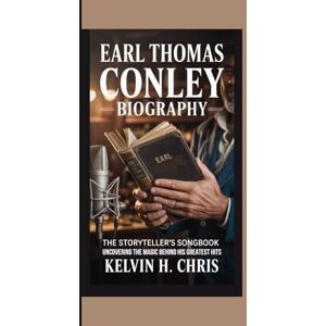 H. Chris, Kelvin EARL THOMAS CONLEY BIOGRAPHY: The Storyteller’s Songbook – Uncovering the Magic Behind His Greatest Hits H. Chris, Kelvin EARL THOMAS CONLEY BIOGRAPHY: The Storyteller’s Songbook – Uncovering the Magic Behind His Greatest Hits