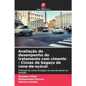 Khan, Shaheer Avaliação do desempenho do tratamento com cimento Cinzas de bagaço de cana-de-açúcar: Utilização de cinzas de bagaço de cana-de-açúcar em estradas Khan, Shaheer Avaliação do desempenho do tratamento com cimento Cinzas de bagaço de cana-de-açúcar: Utilização de cinzas de bagaço de cana-de-açúcar em estradas