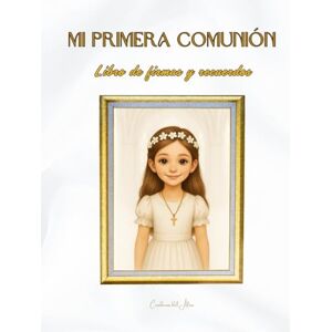 Del Alma, Alma Mi Primera Comunión: La mejor manera de conservar mis recuerdos. Del Alma, Alma Mi Primera Comunión: La mejor manera de conservar mis recuerdos.