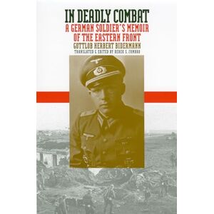 Bidermann, Gottlob Herbert In Deadly Combat: A German Soldier's Memoir of the Eastern Front (Modern War Studies) Bidermann, Gottlob Herbert In Deadly Combat: A German Soldier's Memoir of the Eastern Front (Modern War Studies)
